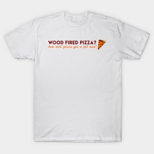 pizza wood fired T-Shirt